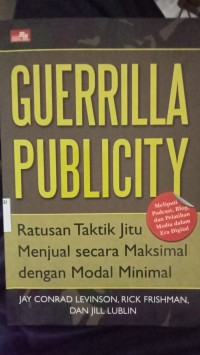 Guerrilla Pubilicity (Ratusan Taktik Jitu Menjual Secara Maksimal dengan Modal Minimal)