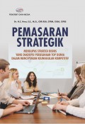 Pemasaran Strategik (Mengupas Strategi Bisnis Yang Diadopsi Perusahaan TOP Dunia Dalam Menciptakan Keunggulan Kompetitif)